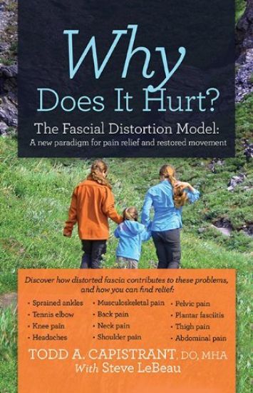 Why Does It Hurt?: The Fascial Distortion Model: A New Paradigm for Pain Relief and Restored Movement