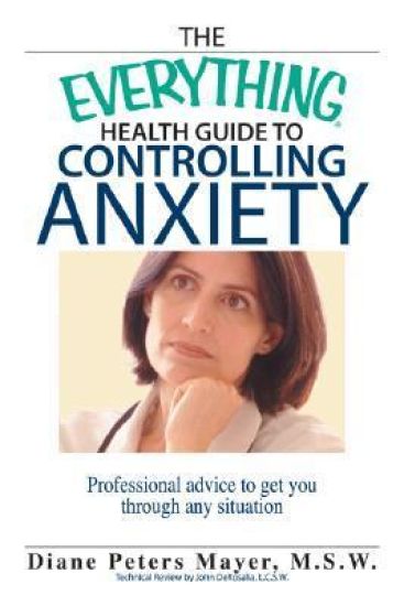 The Everything Health Guide to Controlling Anxiety Book