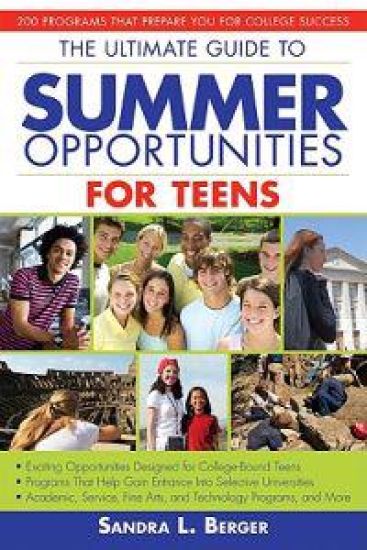 The Ultimate Guide to Summer Opportunities for Teens: 200 Programs That Prepare You for College Success