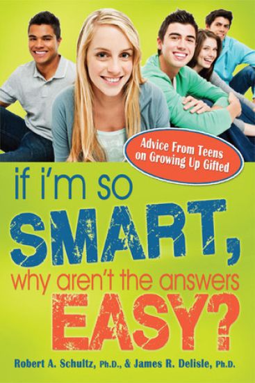 If I'm So Smart, Why Aren't the Answers Easy?: Advice from Teens on Growing Up Gifted