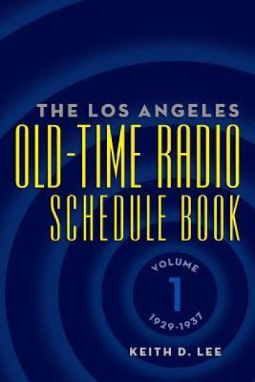 The Los Angeles Old-Time Radio Schedule Book Volume 1, 1929-1937