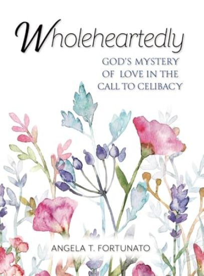 Wholeheartedly: God's Mystery of Love in the Call to Celibacy