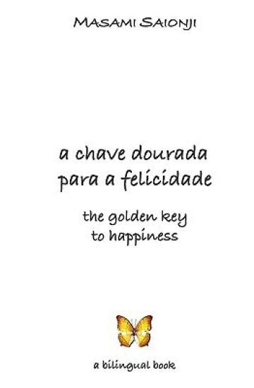 The Golden Key to Happiness/A Chave Dourada para a Felicidade: Palavras de orientação e sabedoria /Words of Guidance and Wisdom