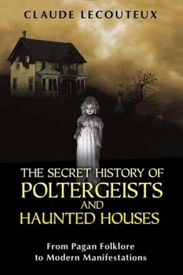 The Secret History of Poltergeists and Haunted Houses