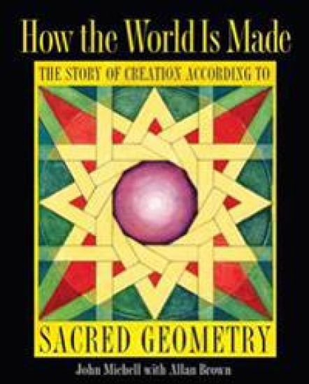 How the World Is Made: The Story of Creation According to Sacred Geometry