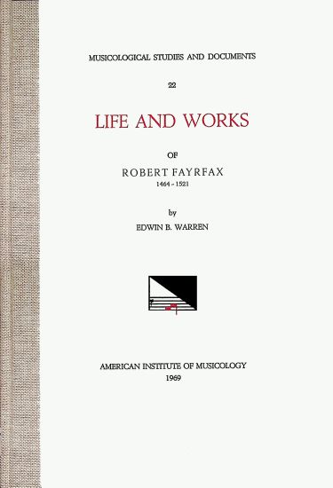 Msd 22 Edwin B. Warren, Robert Fayrfax (Ca. 1464-1521), Life and Works: Volume 22