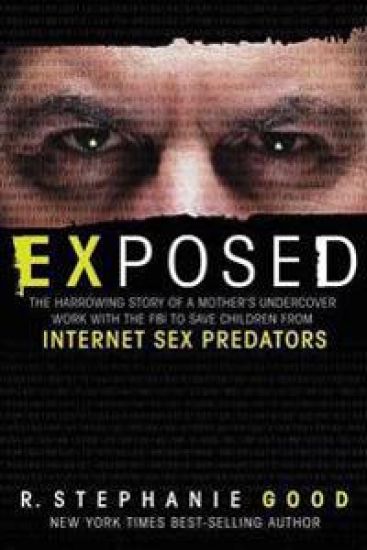 Exposed: The Harrowing Story of a Mother's Undercover Work with the FBI to Save Children from Internet Sex Predators