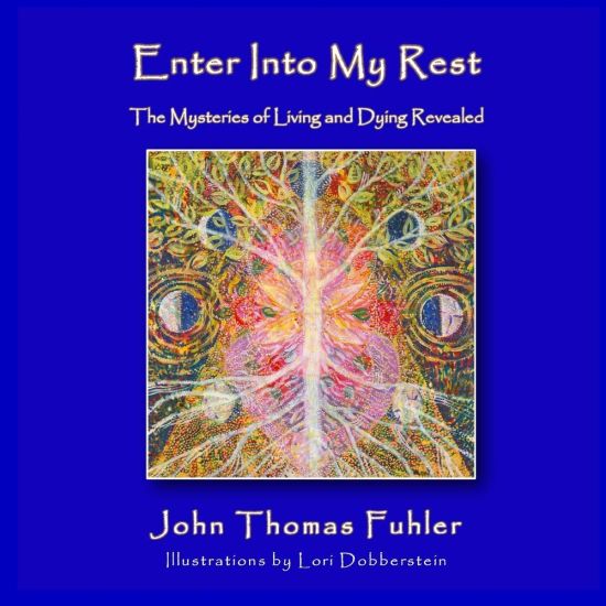 Enter into My Rest: The Mysteries of Living and Dying Revealed