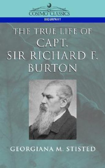 The True Life of Capt. Sir Richard F. Burton
