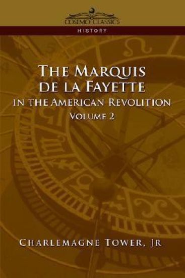 The Marquis de La Fayette in the American Revolution Volume 2