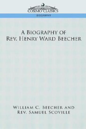 A Biography of REV. Henry Ward Beecher