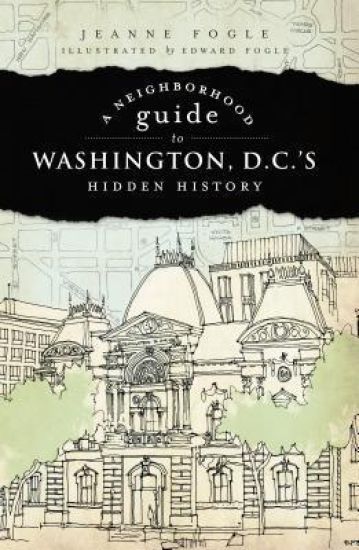 A Neighborhood Guide to Washington, D.C.'s Hidden History