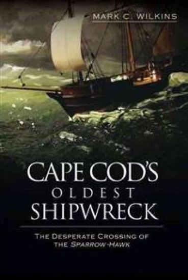 Cape Cod's Oldest Shipwreck:: The Desperate Crossing of the Sparrow-Hawk