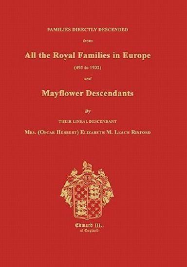 Families Directly Descended from All the Royal Families in Europe (495 to 1932) & Mayflower Descendants. Bound with Supplement