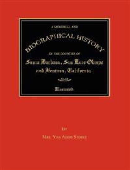 A Memorial and Biographical History of the Counties of Santa Barbara, San Luis Obispo and Ventura, California
