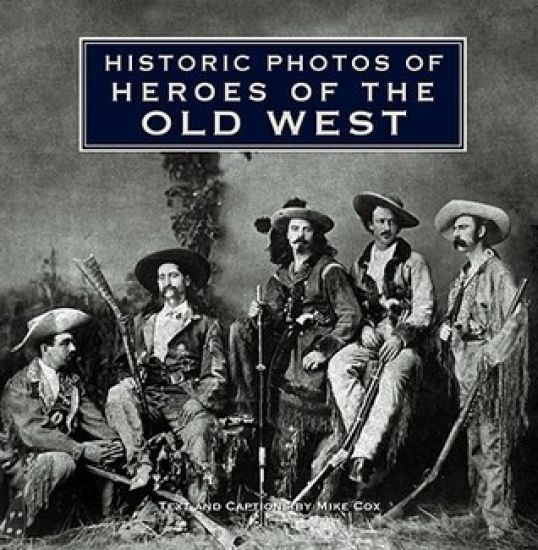 Historic Photos of Heroes of the Old West