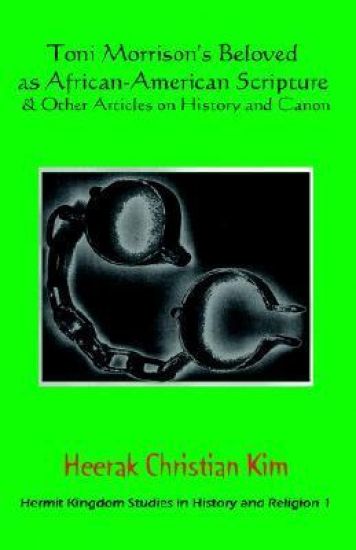 Toni Morrison's Beloved as African-American Scripture & Other Articles on History and Canon