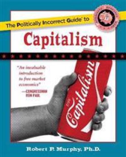 The Politically Incorrect Guide to Capitalism
