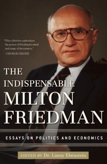 The Indispensable Milton Friedman