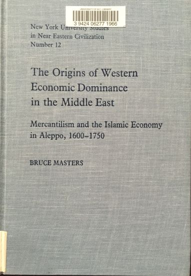 The Origins of Western Economic Dominance in the Middle East: Mercantilism and the Islamic Economy in Aleppo, 1600-1750