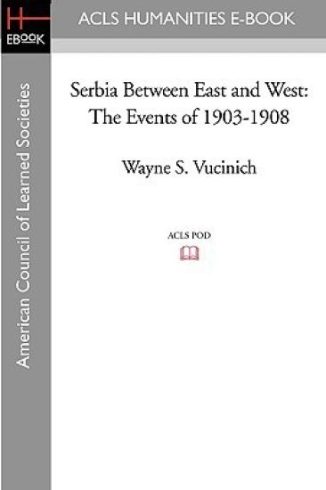 Serbia Between East and West: The Events of 1903-1908