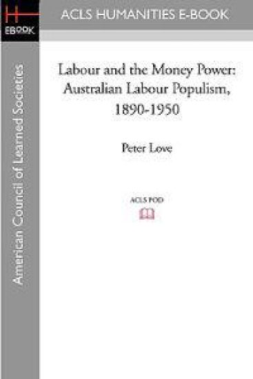 Labour and the Money Power: Australian Labour Populism, 1890-1950