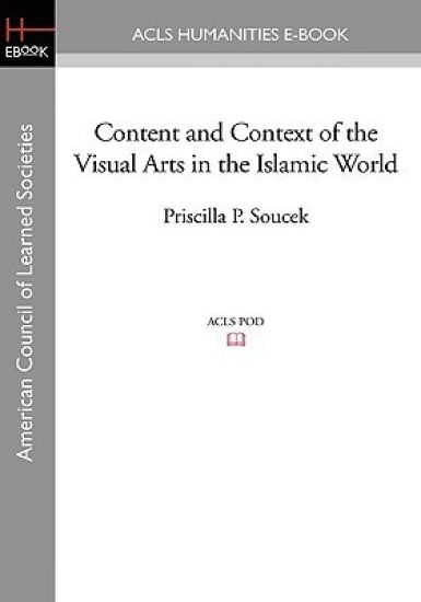 Content and Context of the Visual Arts in the Islamic World