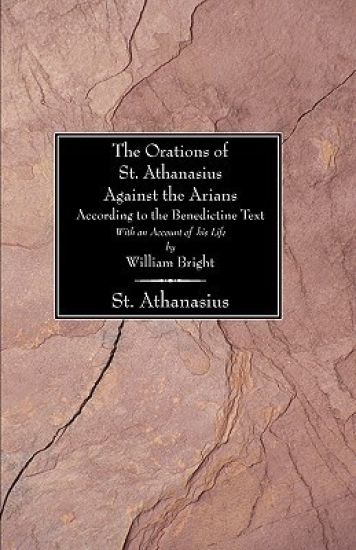 Orations of St. Athanasius Against the Arians According to the Benedictine Text