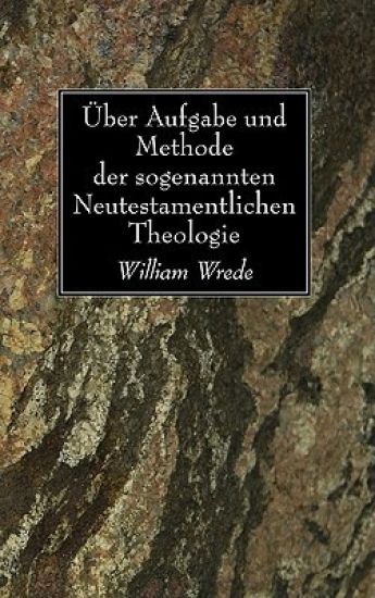 Über Aufgabe und Methode der sogenannten Neutestamentlichen Theologie