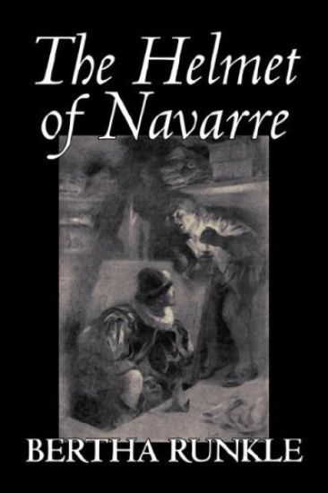 The Helmet of Navarre by Bertha Runkle, Fiction, Historical