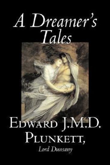 A Dreamer's Tales by Edward J. M. D. Plunkett, Fiction, Classics, Fantasy, Horror