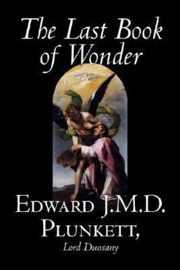 The Last Book of Wonder by Edward J. M. D. Plunkett, Fiction, Classics, Fantasy, Horror