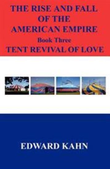 The Rise And Fall Of The American Empire Book Three Tent Revival of Love