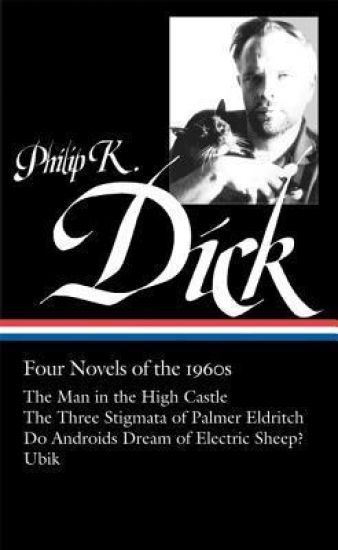 Philip K. Dick: Four Novels of the 1960s (Loa #173): The Man in the High Castle / The Three Stigmata of Palmer Eldritch / Do Androidsdream of Electric