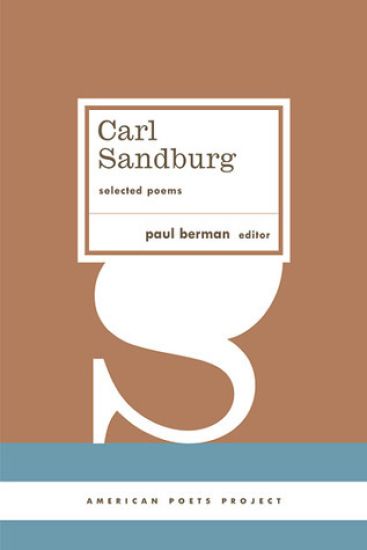 Carl Sandburg: Selected Poems: (American Poets Project #23)