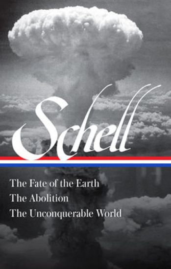 Jonathan Schell The Fate Of The Earth, The Abolition, The Unconquerable Worl