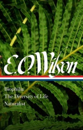 E. O. Wilson: Biophilia, The Diversity Of Life, Naturalist (loa #340)
