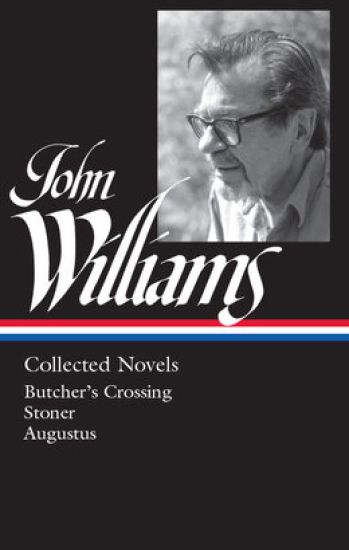 John Williams: Collected Novels (Loa #349): Butcher's Crossing / Stoner / Augustus