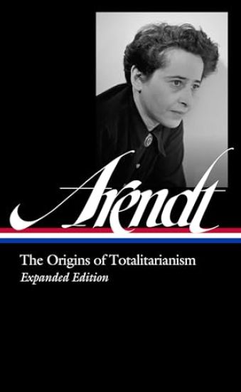 Hannah Arendt: The Origins of Totalitarianism Expanded Edition (Loa #389)