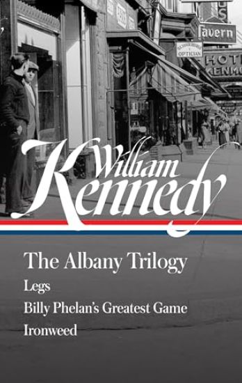 William Kennedy: The Albany Trilogy (Loa #397): Legs / Billy Phelan's Greatest Game / Ironweed