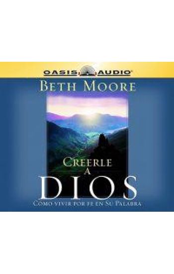 Creerle a Dios (Believing God): Como Vivir Por Fe En Su Palabra