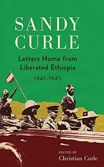 Sandy Curle: Letters home from liberated Ethiopia 1941-1945