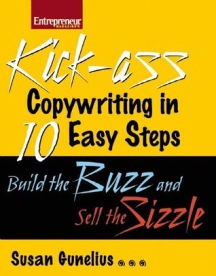 Kick-ass Copywriting in 10 Easy Steps: Build the Buzz and Sell the Sizzle