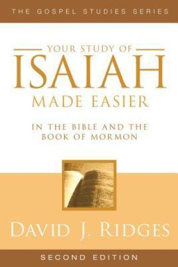 Your Study of Isaiah Made Easier: In the Bible and Book of Mormon