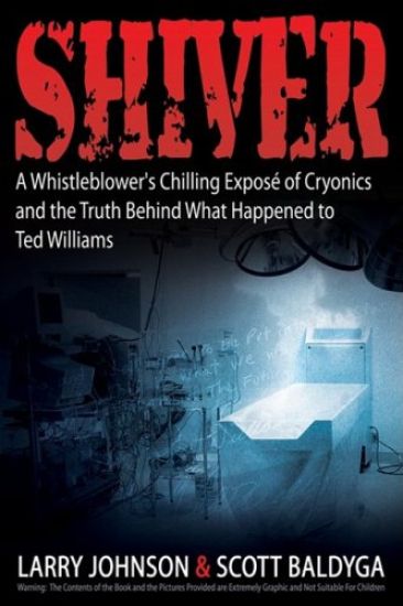 Shiver: A Whistleblower's Chilling Expose of Cryonics and the Truth Behind What Happened to Ted Williams
