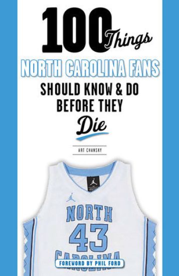 100 Things North Carolina Fans Should Know & Do Before They Die