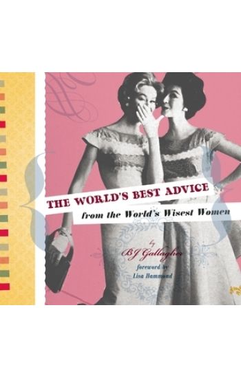 The World's Best Advice from the World's Wisest Women