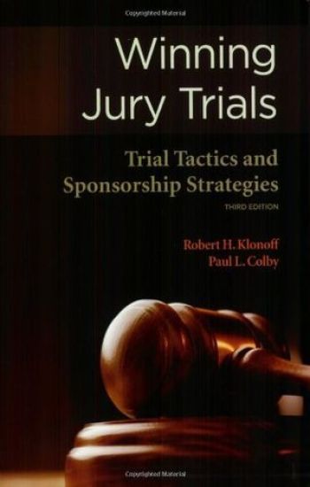 Winning Jury Trials: Trial Tactics and Sponsorship Strategies