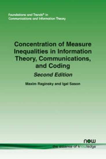 Concentration of Measure Inequalities in Information Theory, Communications, and Coding: Second Edition