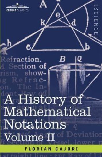 A History of Mathematical Notations, Volume II